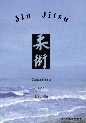 Claus Wiehle - Jiu Jitsu: Geschichte und Begriffe - Preis vom 09.10.2026 07:28:09 h