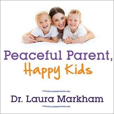 Peaceful Parent, Happy Kids Lib/E: How to Stop Yelling and Start Connecting - Laura Markham, CD, 9798200066902