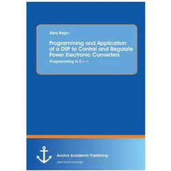Programming and Application of a DSP to Control and Regulate Power Electronic Converters: Programmin, Fachbücher von Baris Bagci