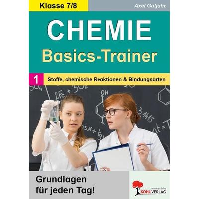 Chemie-Basics-Trainer 1, Taschenbuch von Axel Gutjahr, KOHL VERLAG Der Verlag mit dem Baum, 978-3-9884124-2-3