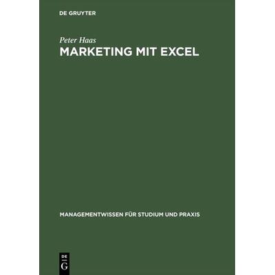 Marketing mit Excel, Gebundene Ausgabe von Peter Haas, De Gruyter Oldenbourg, 978-3-486-25188-3