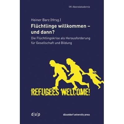 Flüchtlinge willkommen - und dann?, Taschenbuch von , Düsseldorf university press dup, 978-3-95758-036-8