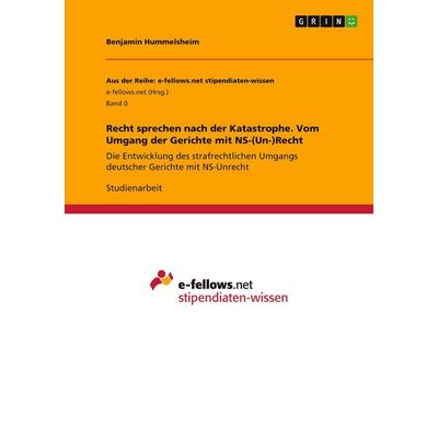 Recht sprechen nach der Katastrophe. Vom Umgang der Gerichte mit NS-(Un-)Recht, Taschenbuch von Benjamin Hummelsheim, GRIN, 978-3-96355-963-1