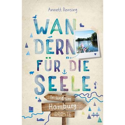 In und um Hamburg. Wandern für die Seele, Taschenbuch von Annett Rensing, Droste Verlag GmbH, 978-3-7700-2338-7
