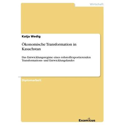 Ökonomische Transformation in Kasachstan, Taschenbuch von Katja Wedig, GRIN, 978-3-86746-814-5