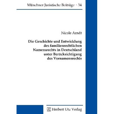 Die Geschichte und Entwicklung des familienrechtlichen Namensrechts in Deutschland unter Berücksichtigung des Vornamensrechts, Taschenbuch von Nicole