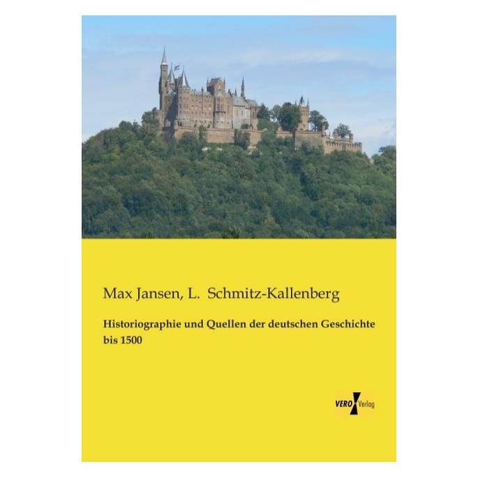 Hansebooks Historiographie und Quellen der deutschen Geschichte bis 1500 (Deutsch, Softcover, L. Schmitz-Kallenberg, Max Jansen) (8547037)