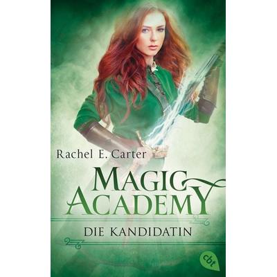 Magic Academy - Die Kandidatin, Taschenbuch von Rachel E. Carter, Cbt