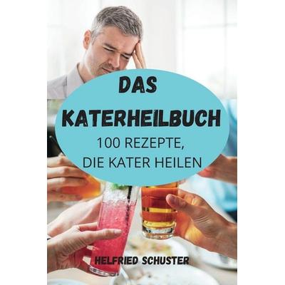 DAS KATERHEILBUCH, Taschenbuch von Helfried Schuster, Helfried Schuster, 978-1-80350-778-1