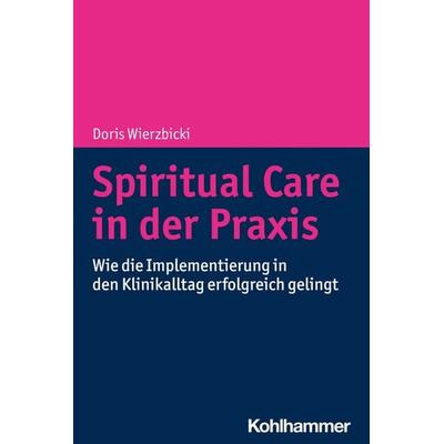Spiritual Care in der Praxis, Taschenbuch von Doris Wierzbicki, Kohlhammer, 978-3-17-039770-5