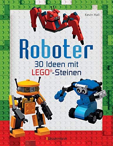 Kevin Hall - Roboter. Ab 6 Jahren: 30 Ideen mit klassischen LEGO®-Steinen.Von süßen Androiden bis zu gefährlichen Kampfrobotern - Preis vom 11.10.2026 15:43:13 h