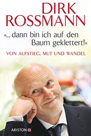 Dirk Rossmann - ... dann bin ich auf den Baum geklettert!: Von Aufstieg, Mut und Wandel - Preis vom 16.10.2026 11:41:07 h