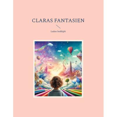 Claras Fantasien, Taschenbuch von Ladan Seddighi, BoD – Books on Demand, 978-3-7597-0651-5