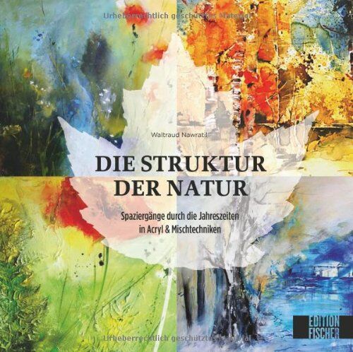 Waltraud Nawratil - Struktur der Natur: Ein Spaziergang durch die Jahreszeiten in Acryl und Mischtechniken - Preis vom 18.10.2026 15:28:09 h