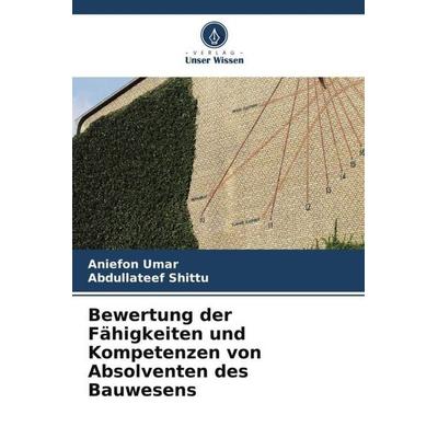 Bewertung der Fähigkeiten und Kompetenzen von Absolventen des Bauwesens, Taschenbuch von Aniefon Umar,Abdullateef Shittu, Verlag Unser Wissen,