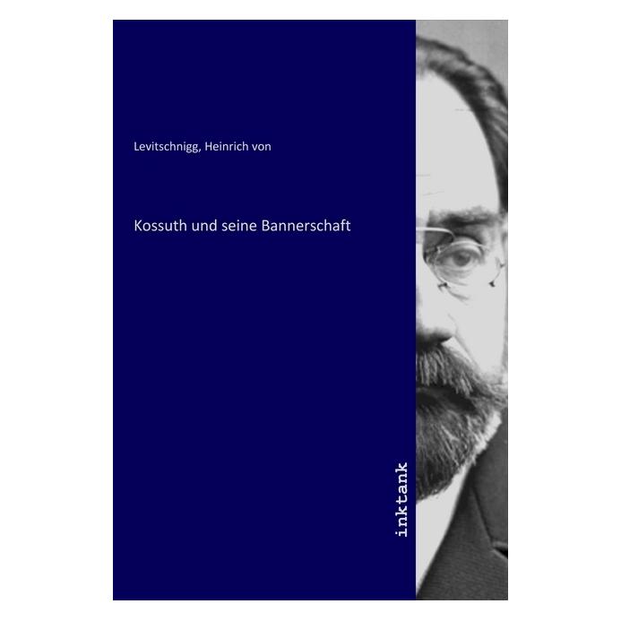 Inktank Publishing Kossuth und seine Bannerschaft (Softcover, Heinrich von Levitschnigg) (56155157)