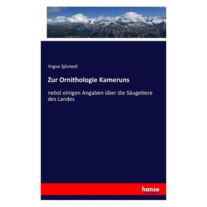 Hansebooks Zur Ornithologie Kameruns nebst einigen Angaben über die Säugetiere des Landes (Deutsch, Softcover, Yngve Sjöstedt) (55853123)