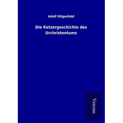 Die Ketzergeschichte des Urchristentums, Gebundene Ausgabe von Adolf Hilgenfeld, Bod