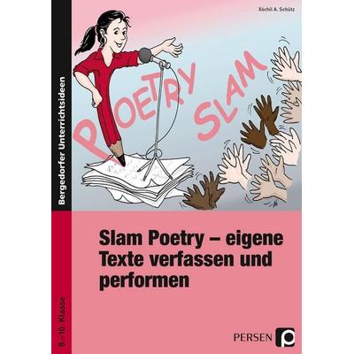 Slam Poetry, Taschenbuch von Xochil A. Schütz, Persen Verlag in der AAP Lehrerwelt GmbH, 978-3-8344-3374-9