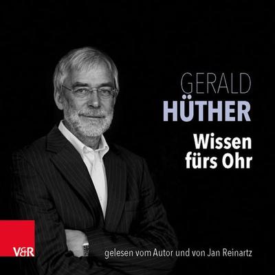 Wissen fürs Ohr - Gerald Hüther, Audio, 9783944491653