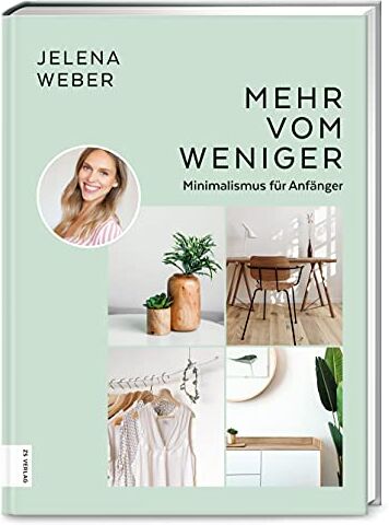 Jelena Weber - Mehr vom Weniger: Minimalismus für Anfänger - Preis vom 09.10.2026 07:28:09 h