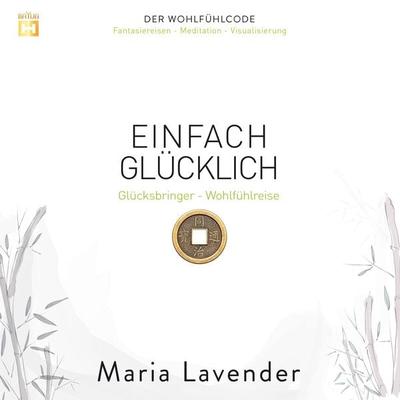 Einfach Glücklich: Glücksbringer - Wohlfühlreise - Maria Lavender, Audio, 9783944698632