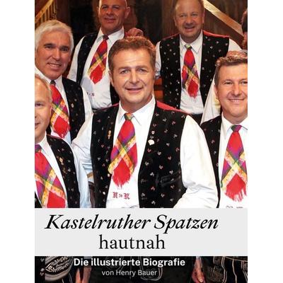 Kastelruther Spatzen hautnah, Gebundene Ausgabe von Henry Bauer, BoD - Books on Demand, 978-3-7591-3570-4