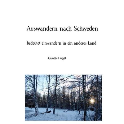 Auswandern nach Schweden, Taschenbuch von Gunter Flügel, Epubli, 978-3-8190-3616-3
