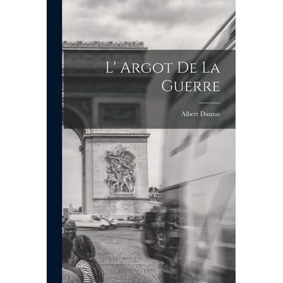 L' Argot de la Guerre, Taschenbuch von Dauzat Albert, Creative Media Partners, LLC, 978-1-01-754289-9