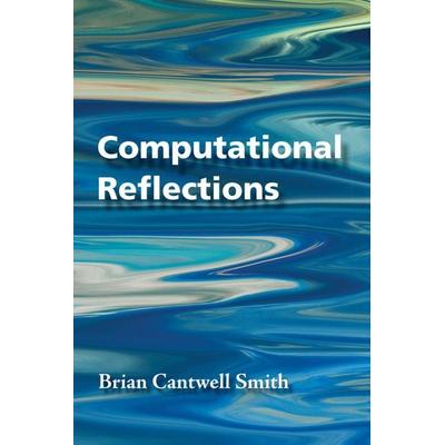 Computational Reflections, Taschenbuch von Brian Cantwell Smith, Mit Press, 978-0-262-05108-8