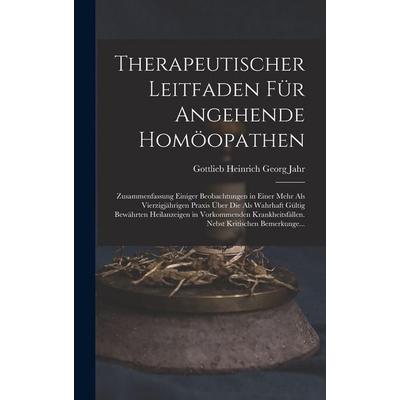 Therapeutischer Leitfaden Für Angehende Homöopathen, Gebundene Ausgabe von Gottlieb Heinrich Georg Jahr, Legare Street Press, 978-1-01-565131-9