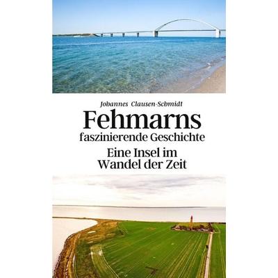 Fehmarns faszinierende Geschichte, Taschenbuch von Konrad Gebauer-Chambers,Johannes Clausen-Schmidt, Independently Published