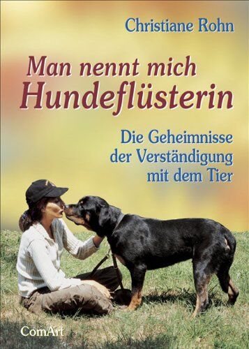 Christiane Rohn - Man nennt mich Hundeflüsterin: Die Geheimnisse der Verständigung mit dem Tier - Preis vom 30.09.2026 22:30:23 h
