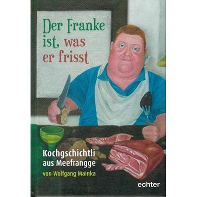 Der Franke ist, was er frisst, Gebundene Ausgabe von Wolfgang Mainka, Echter, 978-3-429-04497-8