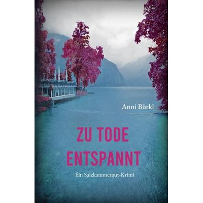 Zu Tode entspannt, Taschenbuch von Anni Bürkl, Epubli, 978-3-7502-6032-0