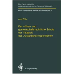 Der völker- und gemeinschaftsrechtliche Schutz der Tätigkeit des Auslandskorrespondenten/The Protect, Fachbücher von Axel Wilke