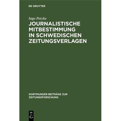 Journalistische Mitbestimmung in schwedischen Zeitungsverlagen, Gebundene Ausgabe von Ingo Petzke, De Gruyter, 978-3-7940-2518-3