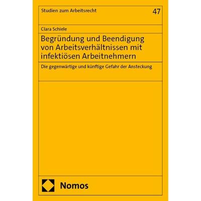 Begründung und Beendigung von Arbeitsverhältnissen mit infektiösen Arbeitnehmern, Taschenbuch von Clara Schiele, Nomos, 978-3-7560-1295-4