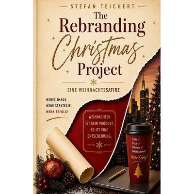 The Rebranding Christmas Project - Eine Weihnachtssatire, Taschenbuch von Stefan Teichert, Tolino media, 978-3-695-66499-3