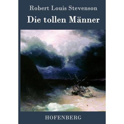 Die tollen Männer, Gebundene Ausgabe von Robert Louis Stevenson, BoD - Books on Demand, 978-3-8430-6946-5