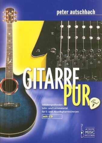 Peter Autschbach - Gitarre Pur. Stilübergreifendes Lehr- und Lernmaterial für E- und Akustikgitarrist(inn)en: Gitarre Pur, m. Audio-CD: BD 1 - Preis vom 09.10.2026 07:28:09 h