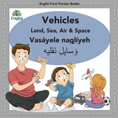Englisi Farsi Persian Books Vehicles Land, Sea, Air & Space, Taschenbuch von Mona Kiani, Englisi Farsi, 978-0-648-67101-5