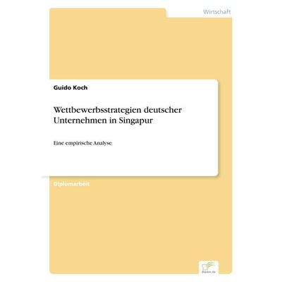 Wettbewerbsstrategien deutscher Unternehmen in Singapur, Taschenbuch von Guido Koch, GRIN, 978-3-8386-6977-9