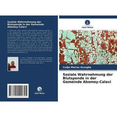 Soziale Wahrnehmung der Blutspende in der Gemeinde Abomey-Calavi, Taschenbuch von Codjo Marius Assogba, Verlag Unser Wissen, 978-620-4-10084-5