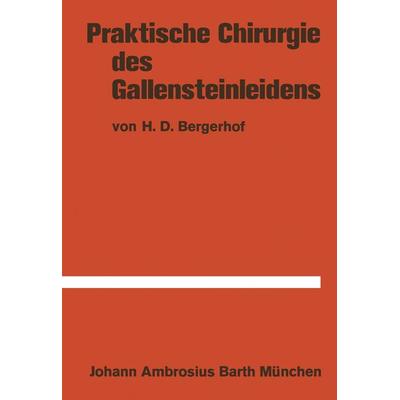 Praktische Chirurgie des Gallensteinleidens, Taschenbuch von H.D. Bergerhof, Springer Berlin, 978-3-642-87906-7