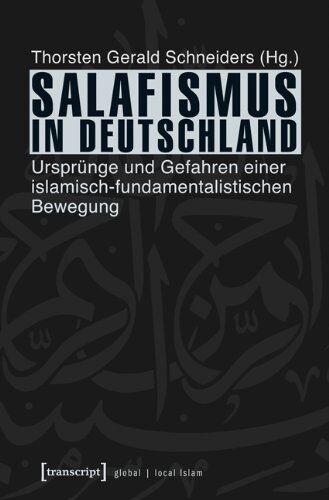 Schneiders, Thorsten Gerald - Salafismus in Deutschland: Ursprünge und Gefahren einer islamisch-fundamentalistischen Bewegung - Preis vom 09.10.2026 07:28:09 h