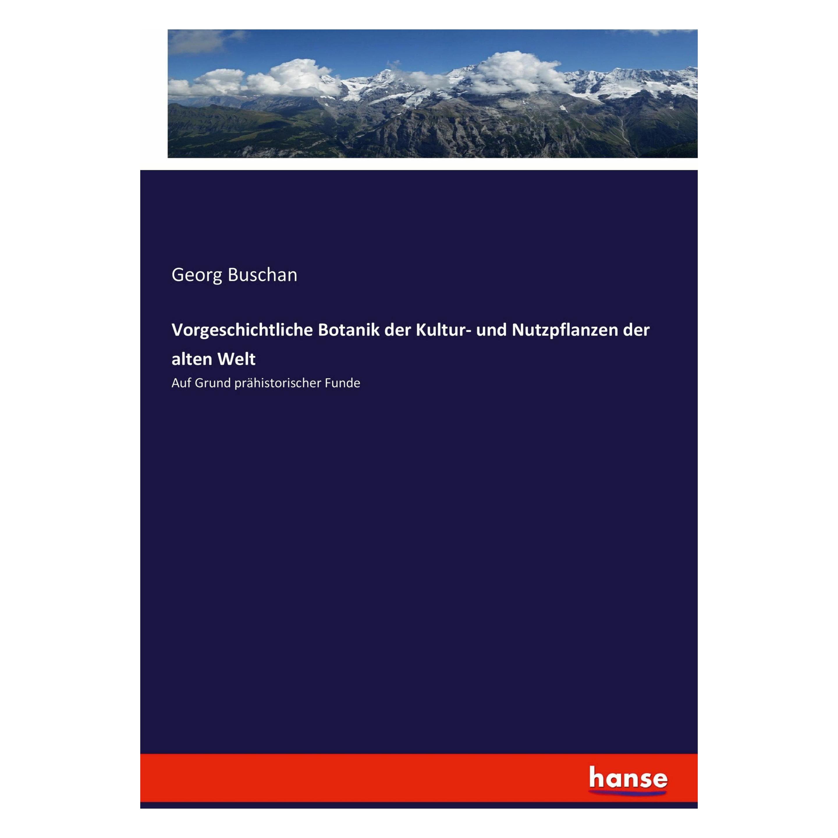 Hansebooks Vorgeschichtliche Botanik der Kultur- und Nutzpflanzen der alten Welt (Georg Buschan, 2017) (49811017)