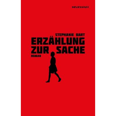 Erzählung zur Sache, Gebundene Ausgabe von Stephanie Bart, Secession Verlag Berlin, 978-3-96639-078-1