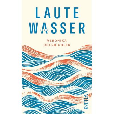Laute Wasser, Gebundene Ausgabe von Veronika Oberbichler, Edition Raetia