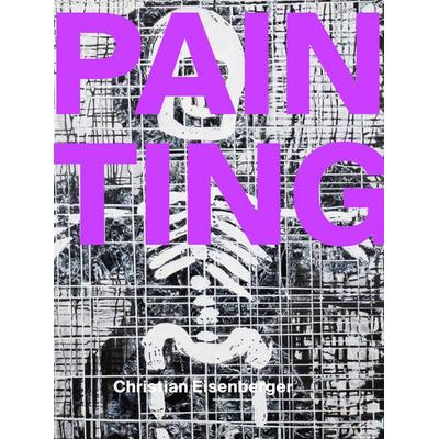 Christian Eisenberger – PAIN TING, Gebundene Ausgabe von , Schlebrügge.Editor, 978-3-903447-28-8